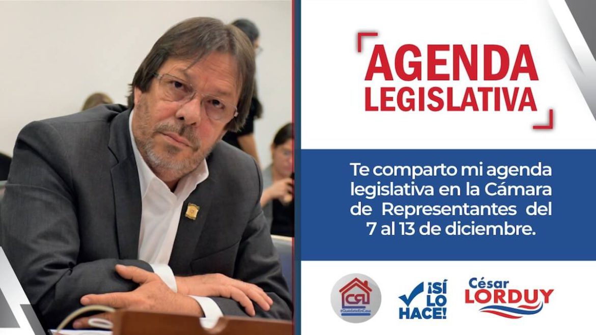 Agenda de Cesar Lorduy en la Cámara de Representantes del 7 al  13 diciembre Agenda Cesar Lorduy