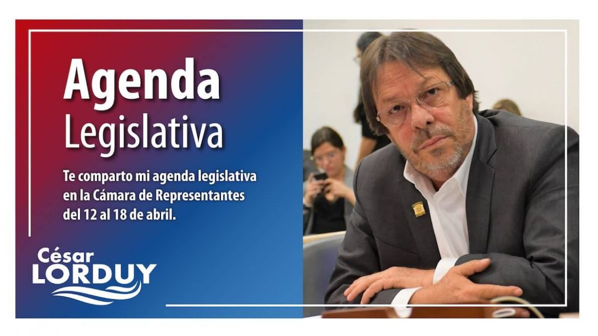 Agenda de Cesar Lorduy en la Cámara de Representantes del 12 al 18 de abril Agenda Cesar Lorduy