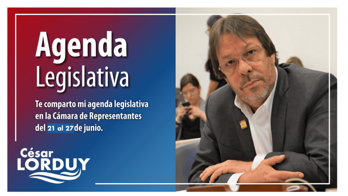 Agenda de Cesar Lorduy en la Cámara de Representantes del 21 al 27 de junio Agenda Cesar Lorduy