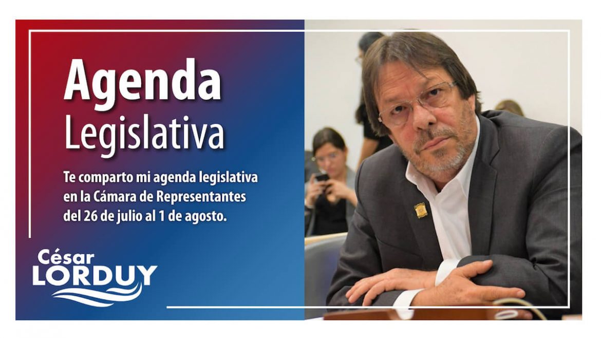 Agenda de Cesar Lorduy en la Cámara de Representantes del 26 de julio al 1 de agosto Agenda Cesar Lorduy