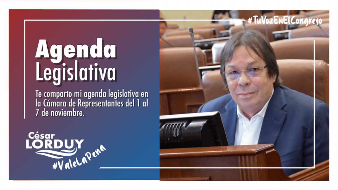 Agenda de Cesar Lorduy en la Cámara de Representantes del 1 al 7 de noviembre Agenda Cesar Lorduy